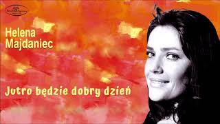 Helena Majdaniec  Jutro będzie dobry dzień Official Audio [upl. by Boylston821]