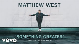 Matthew West  Something Greater Audio [upl. by Ahseekan]