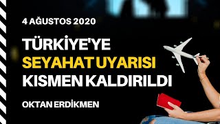 Türkiyeye seyahat uyarısı kısmen kaldırıldı  4 Ağustos 2020 Oktan Erdikmen [upl. by Mirth]