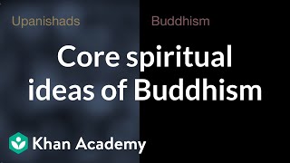 Core spiritual ideas of Buddhism  World History  Khan Academy [upl. by Tchao]