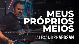 MEUS PRÓPRIOS MEIOSLIVE BATERA  ALEXANDRE APOSAN [upl. by Jerri]