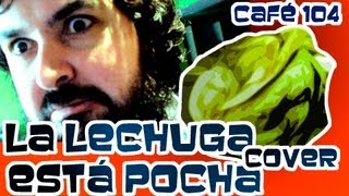 CAFÉ 104 DE 365 LA LECHUGA ESTÁ POCHA  COVER [upl. by Eibba]