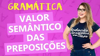 VALOR SEMÂNTICO DAS PREPOSIÇÕES PARA PROVAS  Profa Pamba [upl. by Rebeka]