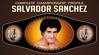 Salvador Sanchez  Complete Championship Profile [upl. by Dall]