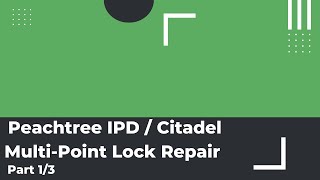 Peachtree IPD  Citadel MultiPoint Lock Repair  Installation  Part 13 [upl. by Marianna860]