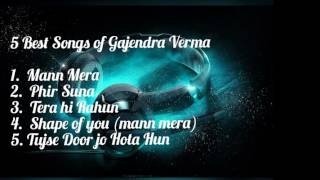 5 Best Songs of Gajendra Verma [upl. by Bomke399]