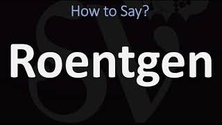 How to Pronounce Roentgen CORRECTLY [upl. by Nared]