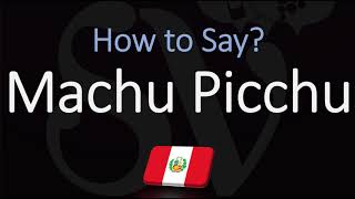 How to Pronounce Machu Picchu CORRECTLY [upl. by Agna556]