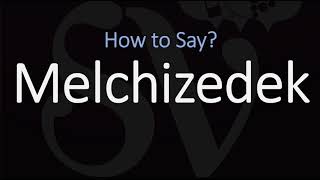 How to Pronounce Melchizedek CORRECTLY [upl. by Fanestil]