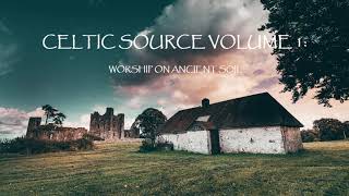 Celtic Source Vol 1 – Worship On Ancient Soil Full Album [upl. by Ilajna]