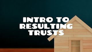 Introduction to Resulting Trusts [upl. by Norven]