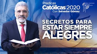 SECRETOS PARA ESTAR SIEMPRE ALEGRES  Salvador Gómez  Predica Católica 139 [upl. by Amocat713]