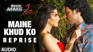 quotMaine Khud Koquot Reprise Full Song Audio  Ragini MMS 2  Sunny Leone [upl. by Aitnic]