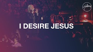 I Desire Jesus  Hillsong Worship [upl. by Katlaps307]