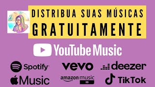 Como Distribuir Músicas GRATUITAMENTE  Melhor Distribuidora YouTube Music Spotify iTunes [upl. by Shayn]