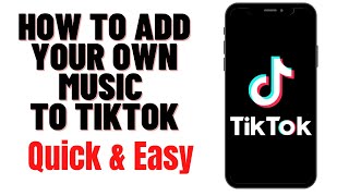 HOW TO ADD YOUR OWN MUSIC TO TIKTOK [upl. by Constant]