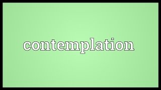 Contemplation Meaning [upl. by Hickey]