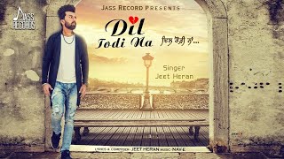 Dil Todi Na  Official Audio Song  Jeet Heran  Punjabi Songs 2017  Jass Records [upl. by Pirri61]