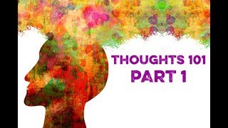 Thoughts 101 1 How Thoughts Create Emotions [upl. by Ailliw379]