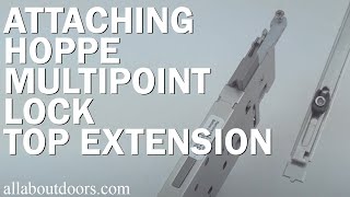 Attaching HOPPE Multipoint Lock Top Extension [upl. by Ipoillak]