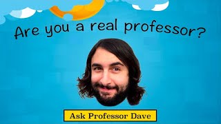 Ask Professor Dave 2 Are You A Real Professor [upl. by Ahsemrac]