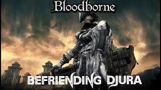 Bloodborne  Djura Questline  How To Befriend Him Guide [upl. by Yraccaz904]