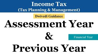 Assessment year Previous Year  Financial Year  Income Tax  Tax Planning amp Management  Taxation [upl. by Ordnaxela398]