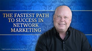 The Fastest Path to Success in Network Marketing [upl. by Ayaladnot415]