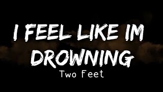 Two Feet  I Feel Like Im Drowning Lyrics [upl. by Irving]