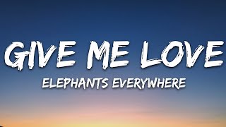 Elephants Everywhere  Give Me Love Lyrics [upl. by Mela883]