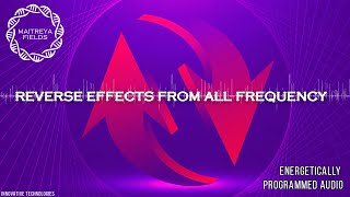 Reverse Effects from All Frequency  Energetically Programmed Audio  Maitreya Reiki™ [upl. by Viradis]