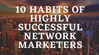 10 Habits Of Highly Successful Network Marketing [upl. by Gaylene304]