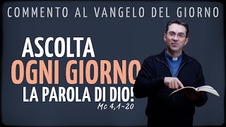 Commento al Vangelo del giorno  ASCOLTA OGNI GIORNO LA PAROLA DI DIO  Mc 4120 [upl. by Coit]