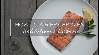 How to Air Fry Frozen Wild Alaska Salmon [upl. by Pucida]