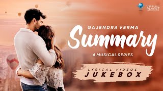 Gajendra Verma  Summary  Lyrical Video Jukebox [upl. by Novyaj]