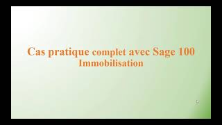 00  Cas pratique complet Sage 100 Immobilisation [upl. by Sophronia]