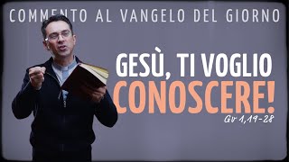 Commento al Vangelo del giorno  GESÙ TI VOGLIO CONOSCERE  Gv 11928 [upl. by Eidnew342]