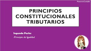 PRINCIPIOS CONSTITUCIONALES TRIBUTARIOS  PARTE II  P de Igualdad [upl. by Nipha]