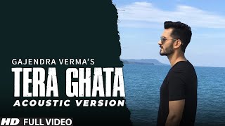 Tera Ghata  Gajendra Verma Ft Karishma Sharma  Vikram Singh  Acoustic Version [upl. by Frans235]