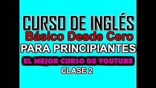 CURSO BÁSICO DE INGLÉS PARA PRINCIPIANTES DESDE CERO CLASE 2 [upl. by Poppy]