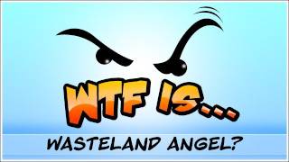 WTF Is  Wasteland Angel [upl. by Philipson]