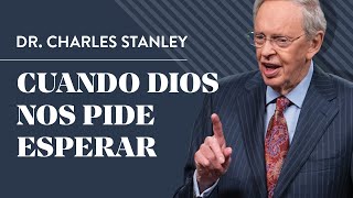 Cuando Dios nos pide esperar – Dr Charles Stanley [upl. by Venditti]