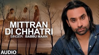 quotMitran Di Chatriquot Full Audio Song  Babbu Maan  Pyaas  Hit Punjabi Song [upl. by Marrilee381]