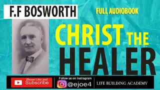 CHRIST THE HEALER  FF BOSWORTH  FULL AUDIOBOOK [upl. by Annovad]