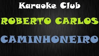 ROBERTO CARLOS  CAMINHONEIRO  KARAOKE [upl. by Margette]