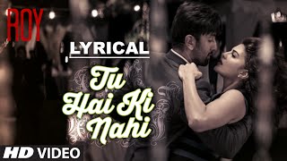 Tu Hai Ki Nahi Full Song with LYRICS  Roy  Ankit Tiwari  Ranbir Kapoor [upl. by Silloh]