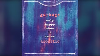 Garbage  Only Happy When It Rains Acoustic [upl. by Isabella]