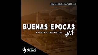 Buenas Epocas Mix  Dj Erick El Cuscatleco [upl. by Barnett]