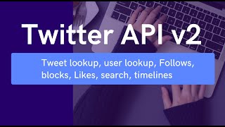 How to use Twitter API v2  Tweet lookup User lookup Likes Timelines Search Tweet count [upl. by Kreitman]