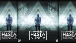 Almighty  Hasta Nunca Official Audio [upl. by Fabozzi529]